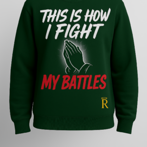 Dark Green Righteous Remnants “This Is How I Fight My Battles” Luxury Sweatshirt featuring praying hands graphic with white and red lettering on premium fleece.